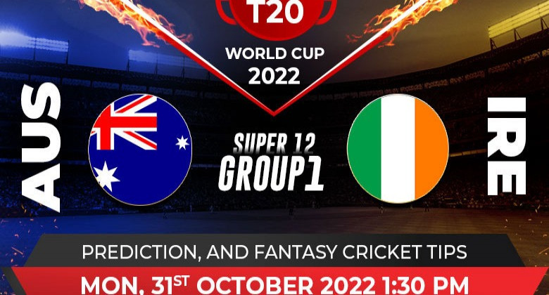 AUSTRALIA VS IRELAND: T20 WORLD CUP 2022 SUPER 12 MATCH PREDICTION